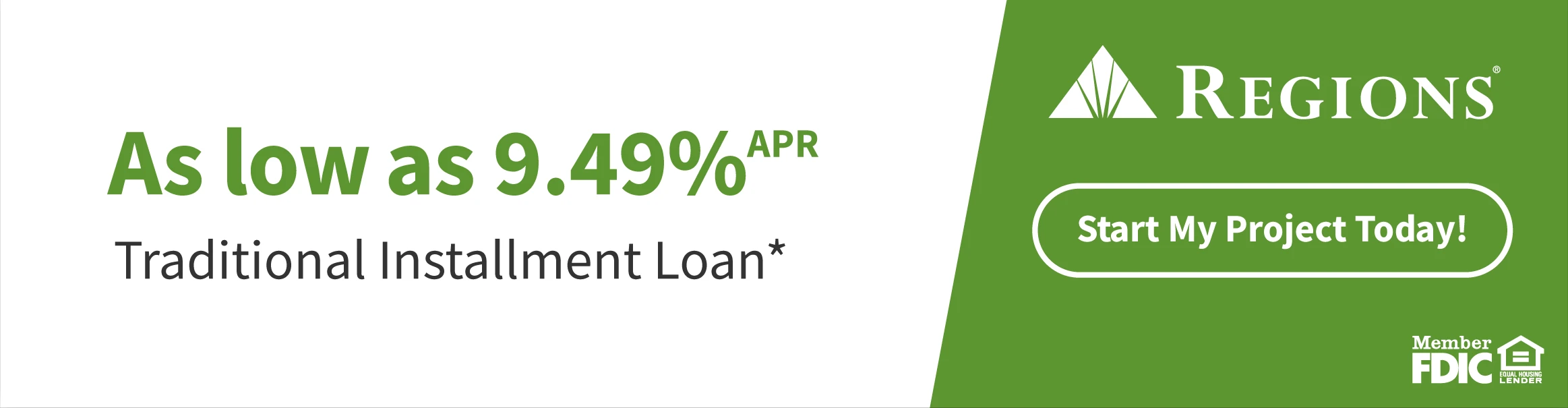 As low as 9.49% APR Traditional Installment Loan — Regions Bank Member FDIC — Start My Project Today